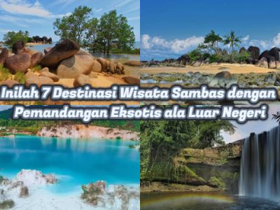 Inilah 7 destinasi wisata sambas dengan pemandangan eksotis ala luar negeri
