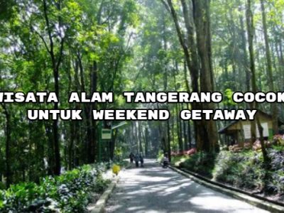 Inilah 5+ wisata alam tangerang cocok untuk weekend getaway