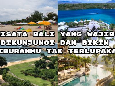 Wisata Bali yang Wajib Dikunjungi dan Bikin Liburanmu Tak Terlupakan